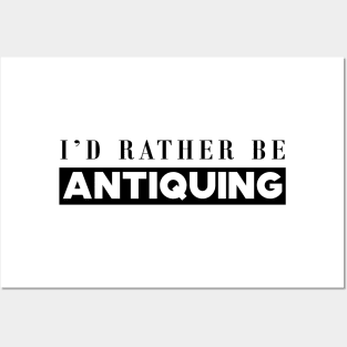 Antique Lover - I'd rather be antiquing Posters and Art